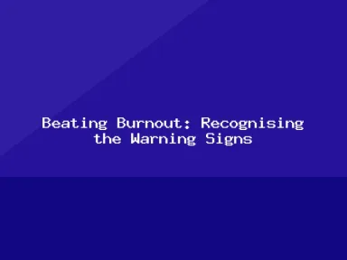Blog, Beating Burnout: Recognising the Warning Signs