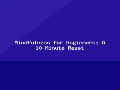 Blog, Mindfulness for Beginners: A 10-Minute Reset