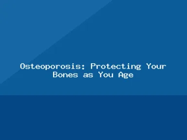 Blog, Osteoporosis: Protecting Your Bones as You Age