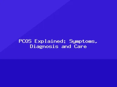 Blog, PCOS Explained: Symptoms, Diagnosis and Care