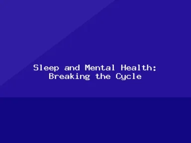 Blog, Sleep and Mental Health: Breaking the Cycle