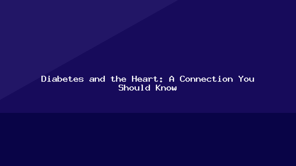 Diabetes and the Heart: A Connection You Should Know